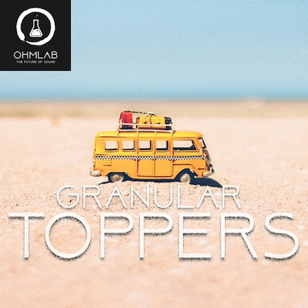 Granular Toppers - Grit. Grain. Groove. Character. Texture. Movement. Glitch. Crunch.