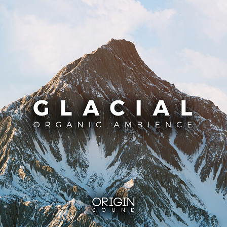 Glacial - Organic Ambience - A meticulously handcrafted pallet of samples