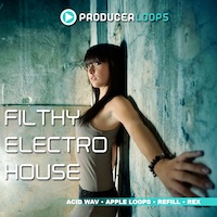 Filthy Electro House - Get down and dirty today with Filthy Electro House from ProducerLoops