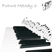Future Melody Vol.2 - Fill with ear-catching and up-lifting loops