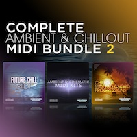 Complete Ambient & Chillout MIDI Bundle 2 - The best Ambient, Chillout and Downtempo music in one bundle