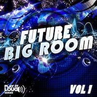 Play It Loud: Future Big Room Vol.1 - Six amazing kits in 200 MB, and MIDI for four parts