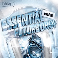 Play It Loud: Essential Future Drop Vol.2 - A collection of full tracks including drop loops, lead loops and FX loops