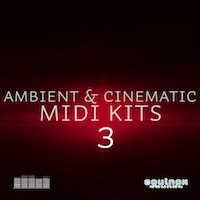 Ambient & Cinematic MIDI Kits 3 - 5 fantastic lush and deep Ambient and Cinematic Construction Kits in MIDI format
