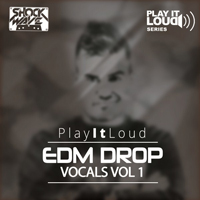 Play It Loud Series - EDM Vocal Drops Vol.1 - The ultimate vocal pack for all serious EDM, House, and Dubstep producers