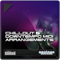 Chillout & Downtempo MIDI Arrangements - Ready to be assigned to your favourite synth or sampler