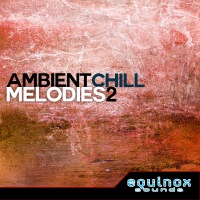Ambient Chill Melodies 2 - 31 melodies for creating melodic foundations for Chillout, Ambient and Chillout