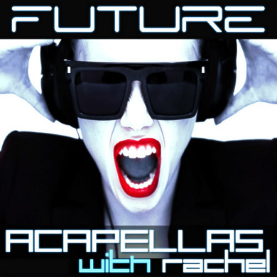 Future Acapellas With Rachel - Over 2.6GB of material, including Full Acapellas, Instruments and more
