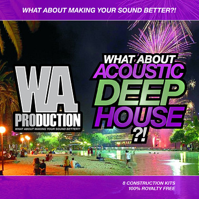 What About Acoustic Deep House - Eight Melodic Deep House Construction Kits with Electronic Deep House Sounds