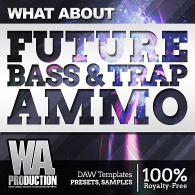 What About Future Bass & Trap Ammo - A titan pack inspired by the most famous future/Trap tunes and producers