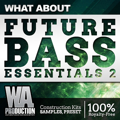 What About Future Bass Essentials 2 - Fresh Future Bass and Chillstep sounds 