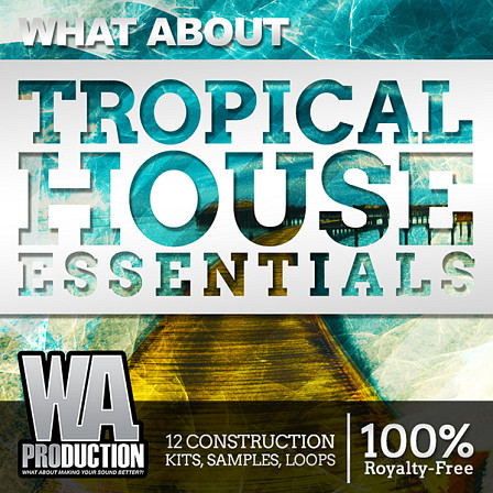 What About Tropical House Essentials - The most complex and stunning Tropical House Pack