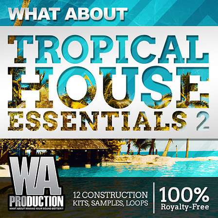 What About Tropical House Essentials 2 - A famous complex and stunning Tropical House serries 