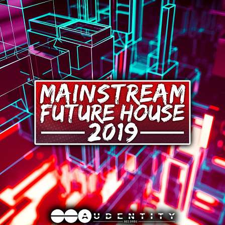 Mainstream Future House 2019 - An essential Future House pack providing producers with specific Future House