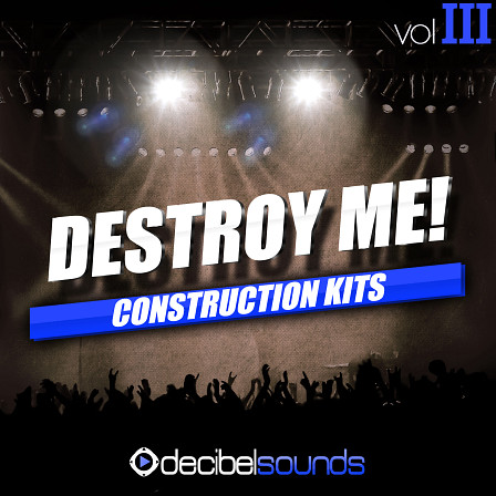 Destroy Me Vol 3 - 88 fresh sounds for your next Big Room, Progressive, or Electro hit!