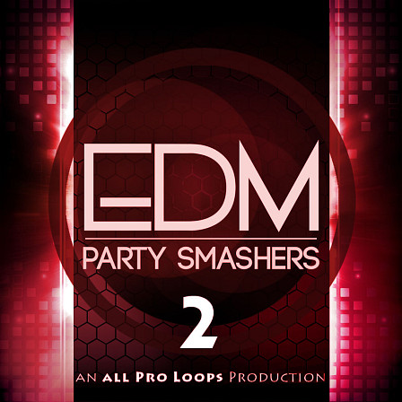 EDM Party Smashers 2 - Get your productions crankin' with five high energy Commercial EDM Kits