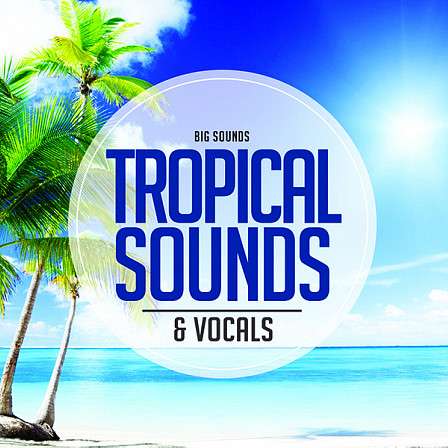 Tropical Sounds & Vocals - Skyrocket your next Tropical House hits through the airwaves!