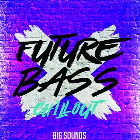 Future Bass Chillout - Seven kits guaranteed to make your Future Bass & Chill Out tracks an instant hit