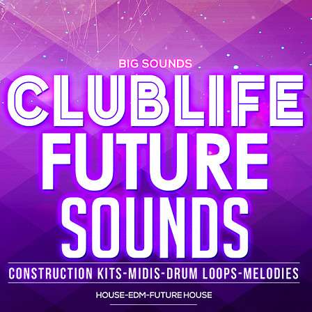 Clublife Future Sounds - A sample pack inspired by top DJ Tiesto and his radio show ClubLife!
