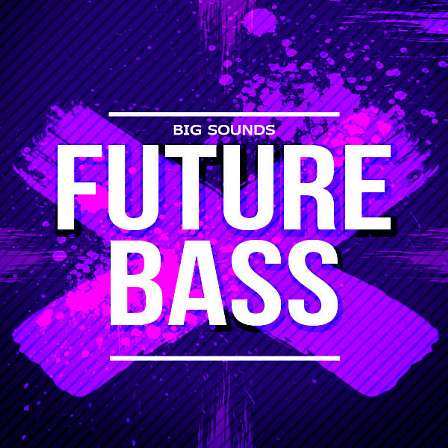 Future Bass - 'Future Bass' from Big Sounds is a pack inspired by chart-topping producers!