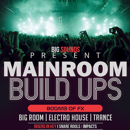 Mainroom Build Ups - This pack covers all your FX needs across all EDM genres!