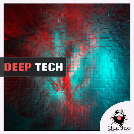 Deep Tech - 'Chop Shop Samples: Deep Tech' includes Dub, Tribal and Exotic sounds!