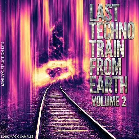 Last Techno Train From Earth Vol 2 - 20 Mini Techno Construction Kits loaded with drums, MIDI and Presets.