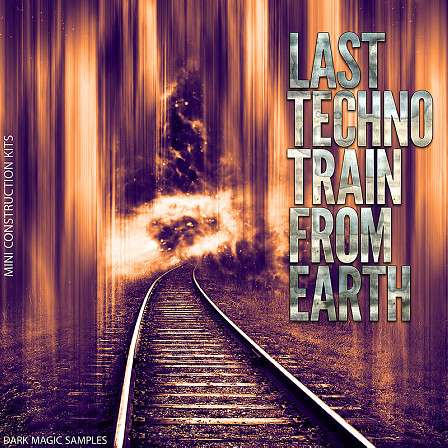 Last Techno Train From Earth - 20 Mini Techno Construction Kits loaded with Drums, MIDI and Presets