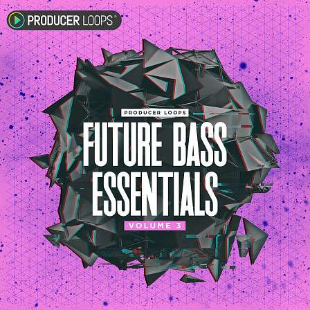 Future Bass Essentials Vol 3 - Signature drops, pulsating synth chords, exotic percussion and more