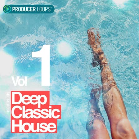 Deep Classic House Vol 1 - The perfect blend of Classic and Deep House with 5 packed Construction Kits