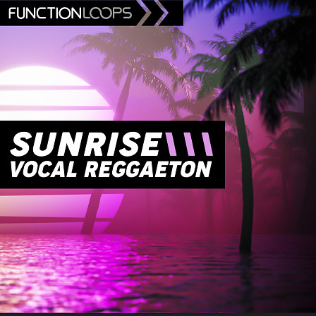 Sunrise: Vocal Reggaeton - Extremely popular sounds and some of the best female acapellas on the market