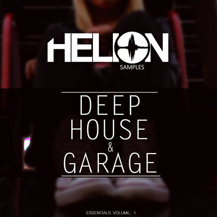 Deep House & Garage Essentials Vol 1 - Make your track deeper and more groovy with this pack from Helion!
