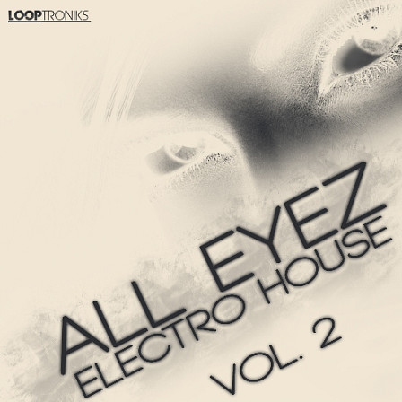 All Eyez Electro House Vol 2 - Vocal styles and chart-topping musical elements that will keep your room bumping