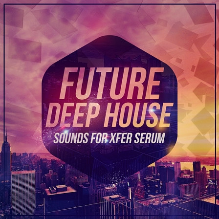 Future Deep House Sounds For Xfer Serum - Serum presets designed for Deep House, Tropical House, Minimal and Future House