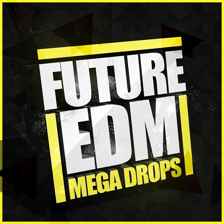 Future EDM Mega Drops - This is your shortcut to instant inspiration to make great music