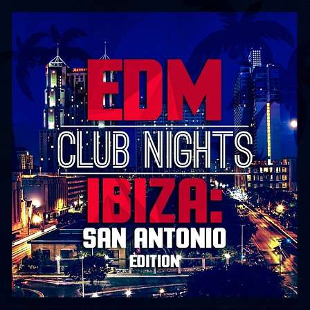 EDM Club Nights Ibiza: San Antonio Edition - Inspiration for your next huge Ibiza anthem hit