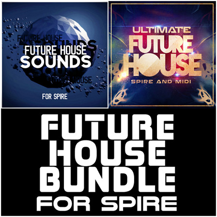 Future House Bundle For Spire - A hot bundle to get you started with some great Future House sounds