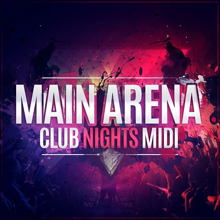 Main Arena Club Nights MIDI - Mainroom Warehouse features 50 top class EDM MIDI files