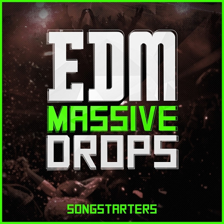 EDM Massive Drops Songstarters - Inspiration for your next huge EDM anthem!