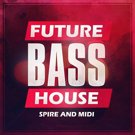 Future Bass House Spire & MIDI - All the Future Bass and House sounds and presets to get your next hit started