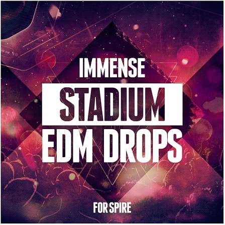 Immense Stadium EDM Drops For Spire - The best tools for your next Stadium or Big Room EDM tracks.
