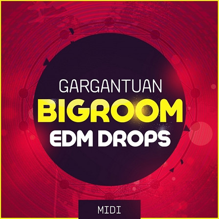 Gargantuan Bigroom EDM Drops MIDI - 50 fresh and gargantuan MIDI drops for your next super Bigroom EDM productions