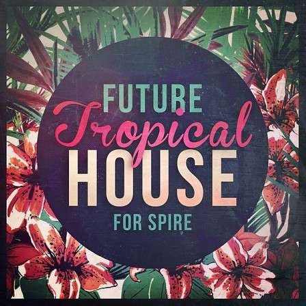Future Tropical House For Spire - 128 Tropical House patches alongside MIDI loops taken from the demo track!