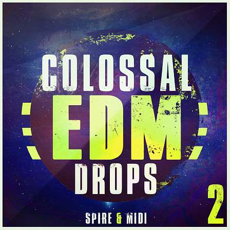 Colossal EDM Drops 2: Spire And MIDI - Inspired by all the top EDM artists and festivals from around the globe
