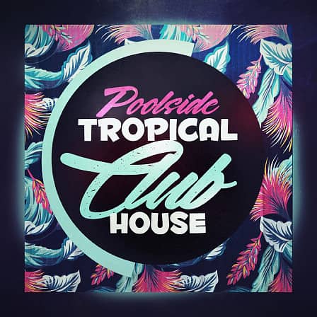 Poolside Tropical Club House - 10 beautiful chilled out Tropical House Construction Kits in WAV & MIDI formats