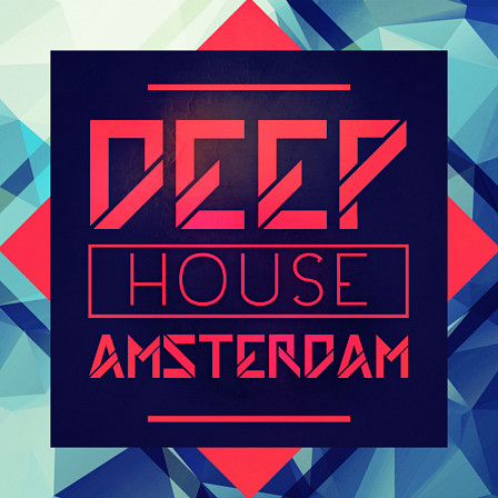 Deep House Amsterdam - 10 Construction Kits made to inspire your next Deep House smash