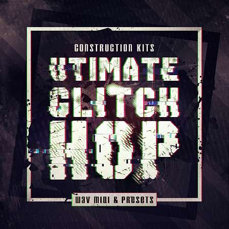 Ultimate Glitch Hop - 10 kits inspired by all the top Glitch Hop artists from around the world.