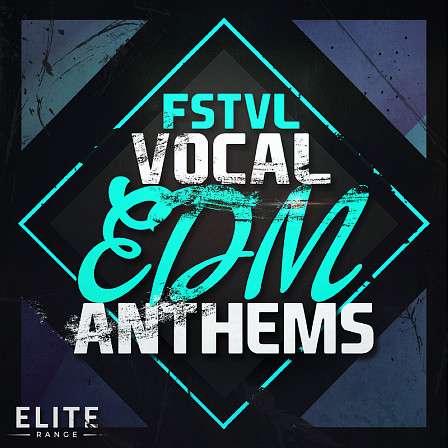 FSTVL Vocal EDM Anthems - Five full vocal Construction Kits with WAV, MIDI and presets included.