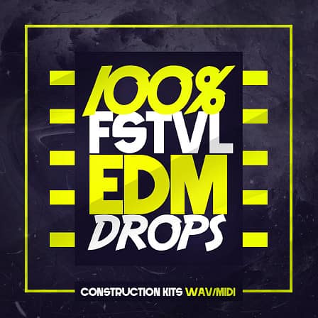 100% FSTVL EDM Drops - 40 superb festival EDM drop Construction Kit songstarters in WAV & MIDI formats