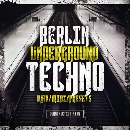 Berlin Underground Techno - 20 Techno Construction Kit songstarters with WAV, MIDI & presets